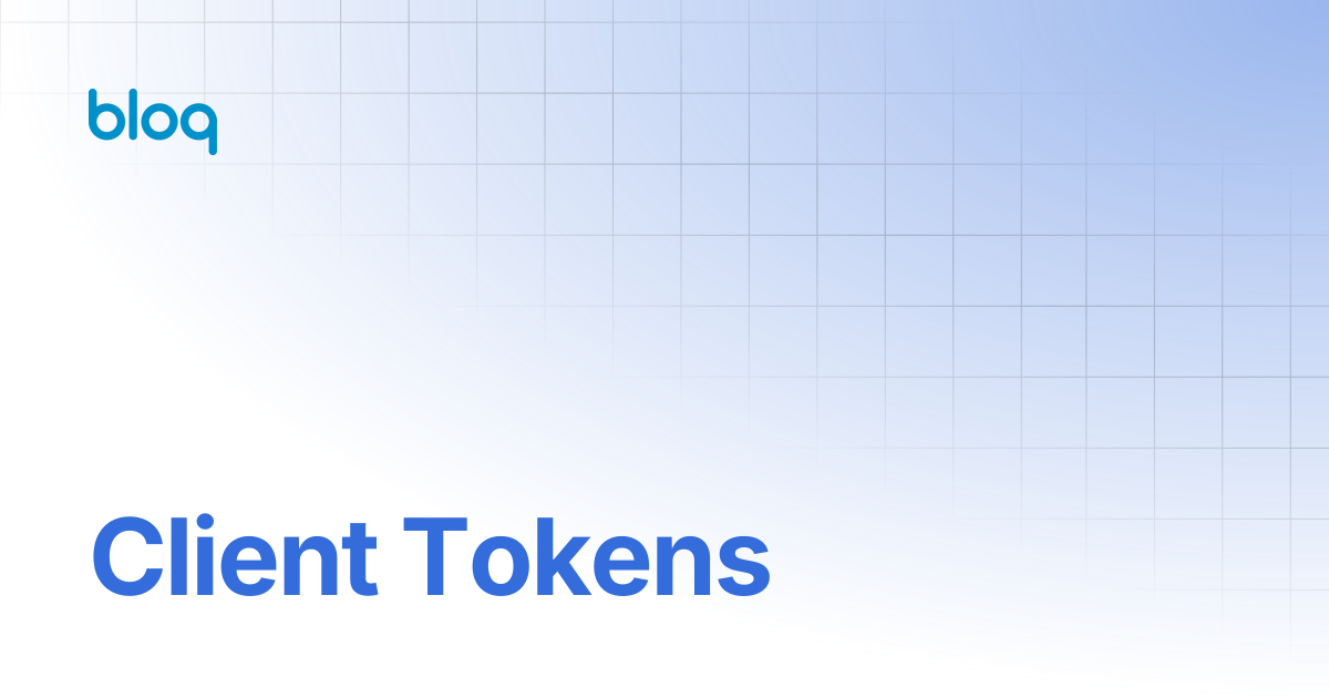 Client Tokens | Bloq Documentation